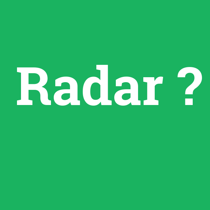 Radar, Radar nedir ,Radar ne demek