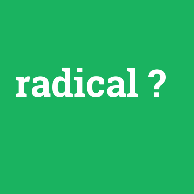 radical, radical nedir ,radical ne demek