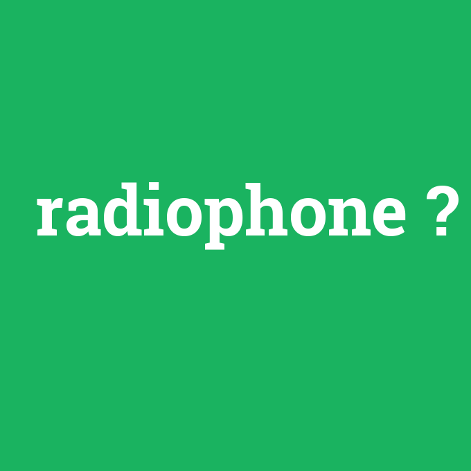 radiophone, radiophone nedir ,radiophone ne demek