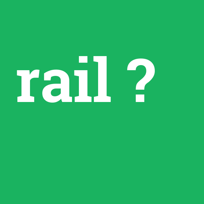 rail, rail nedir ,rail ne demek