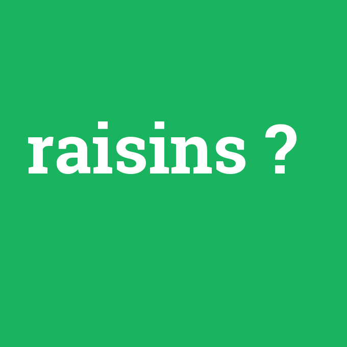 raisins, raisins nedir ,raisins ne demek