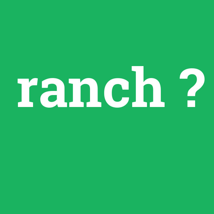 ranch, ranch nedir ,ranch ne demek