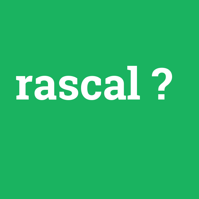 rascal, rascal nedir ,rascal ne demek