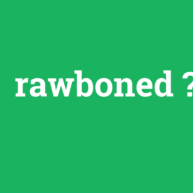 rawboned, rawboned nedir ,rawboned ne demek