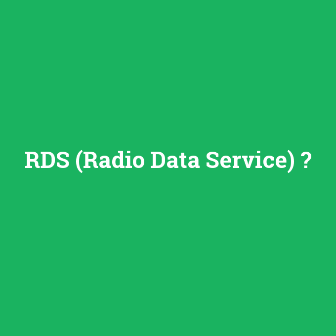 RDS (Radio Data Service), RDS (Radio Data Service) nedir ,RDS (Radio Data Service) ne demek