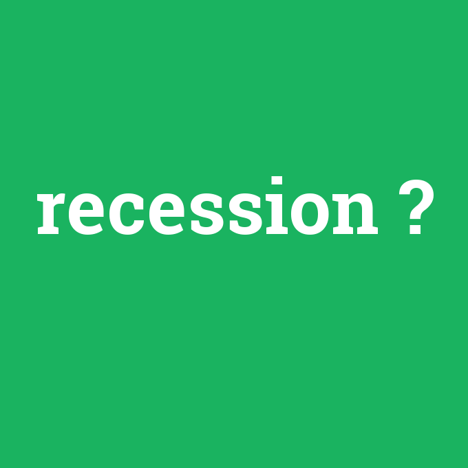 recession, recession nedir ,recession ne demek