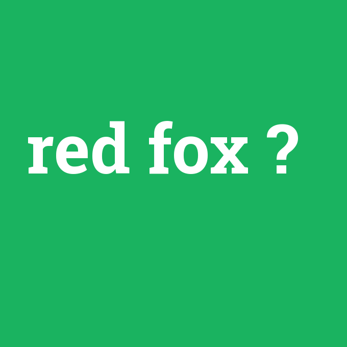 red fox, red fox nedir ,red fox ne demek