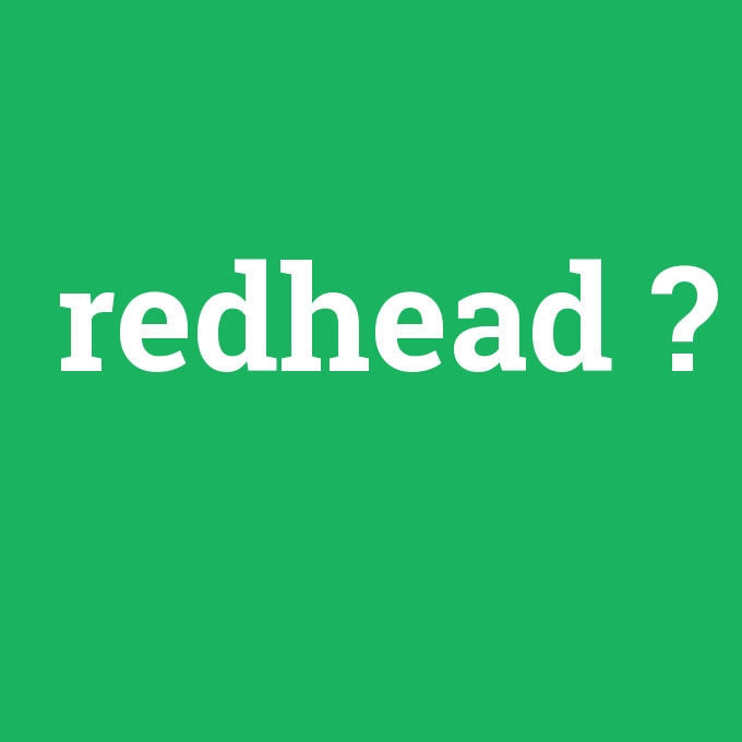 redhead, redhead nedir ,redhead ne demek
