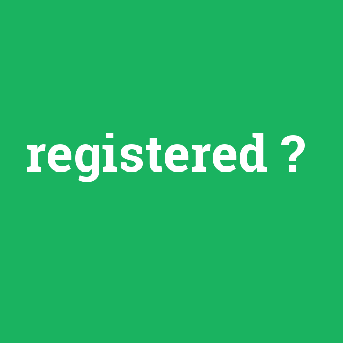 registered, registered nedir ,registered ne demek