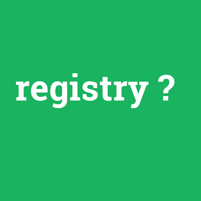 registry, registry nedir ,registry ne demek