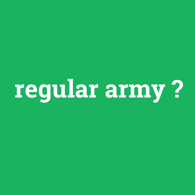 regular army, regular army nedir ,regular army ne demek
