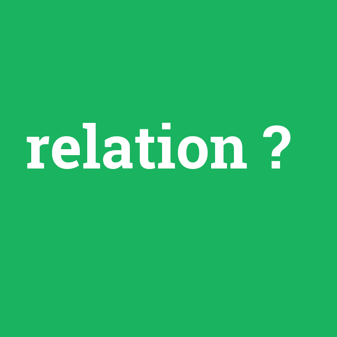 relation, relation nedir ,relation ne demek