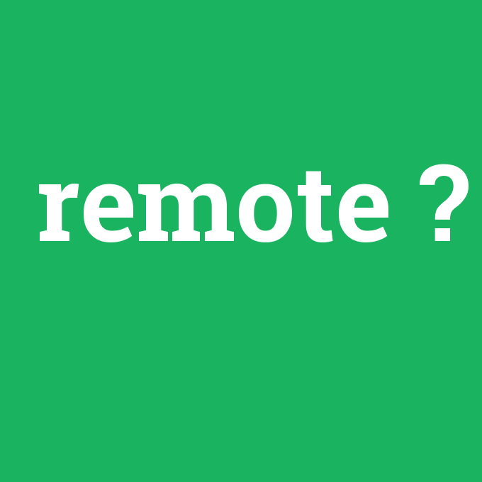 remote, remote nedir ,remote ne demek