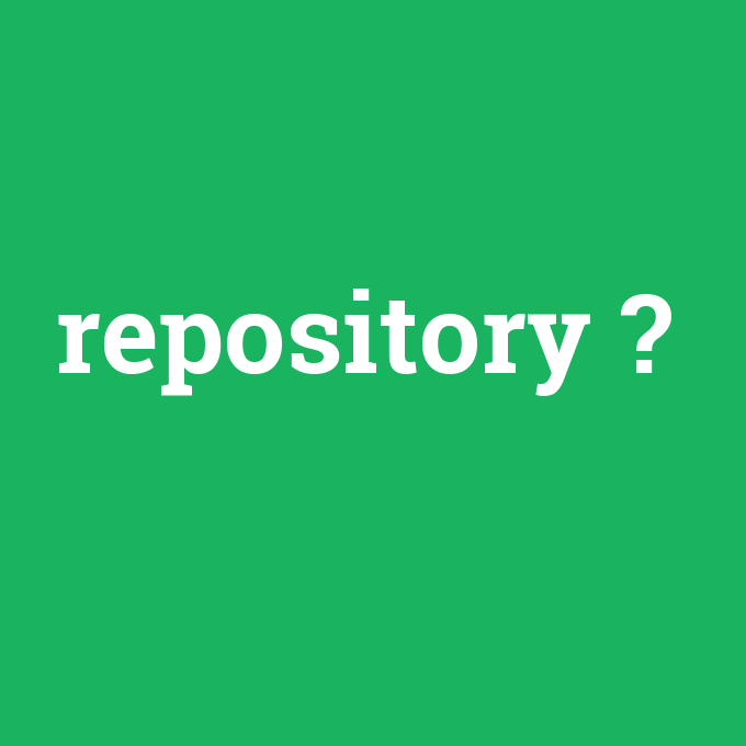 repository, repository nedir ,repository ne demek