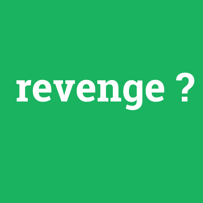 revenge, revenge nedir ,revenge ne demek