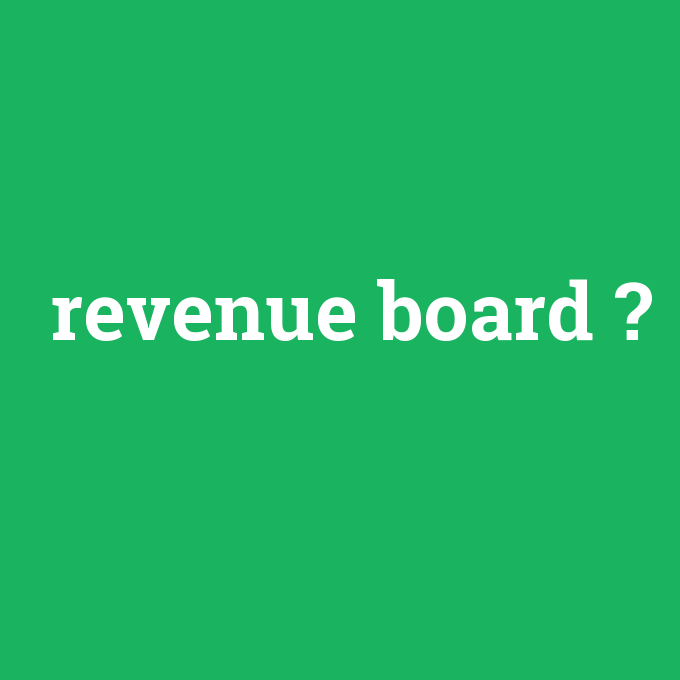revenue board, revenue board nedir ,revenue board ne demek