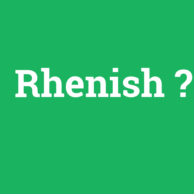 Rhenish, Rhenish nedir ,Rhenish ne demek