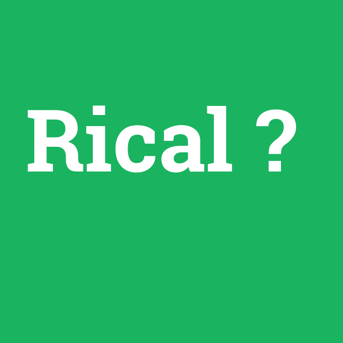 Rical, Rical nedir ,Rical ne demek