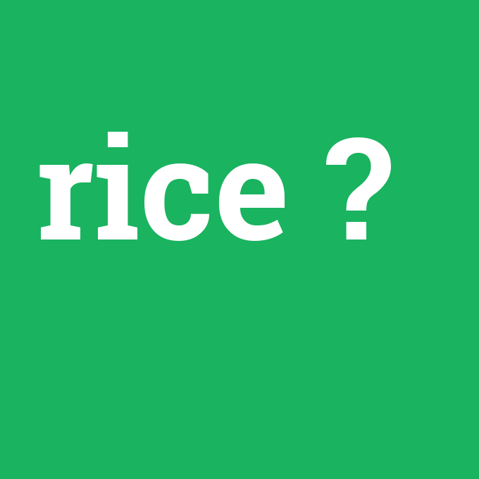 rice, rice nedir ,rice ne demek