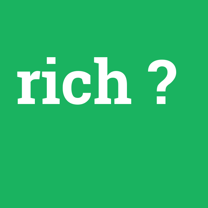 rich, rich nedir ,rich ne demek