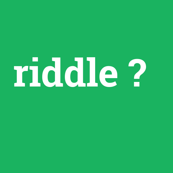 riddle, riddle nedir ,riddle ne demek