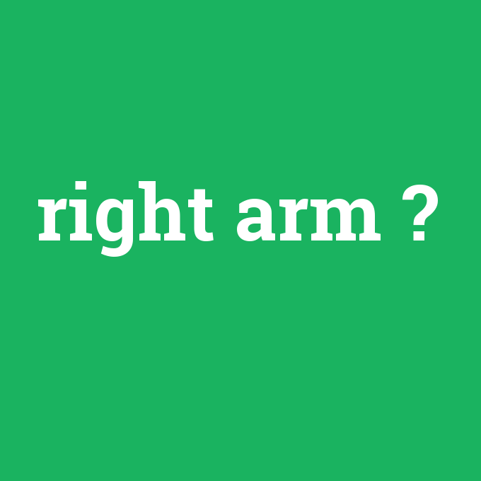 right arm, right arm nedir ,right arm ne demek