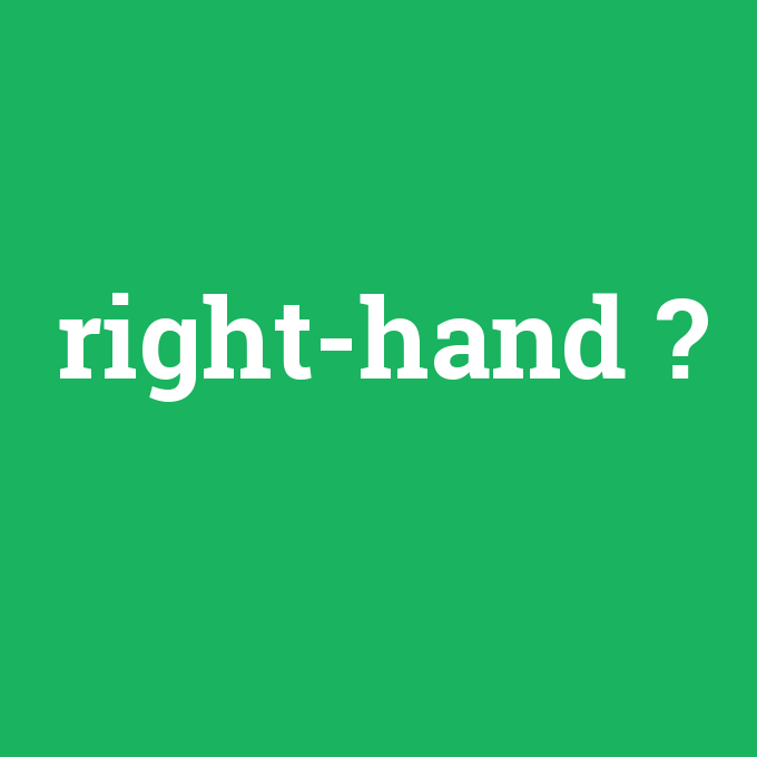 right-hand, right-hand nedir ,right-hand ne demek