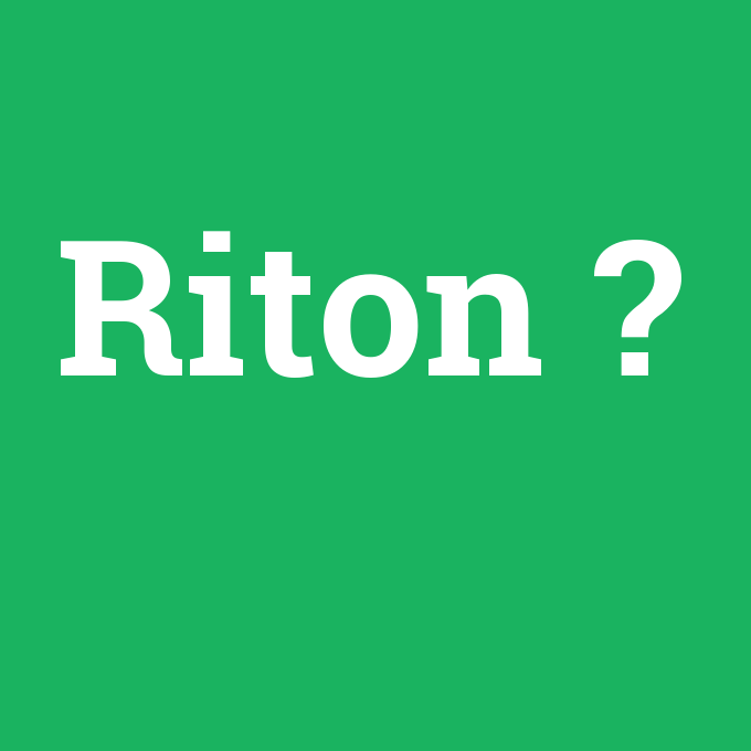 Riton, Riton nedir ,Riton ne demek