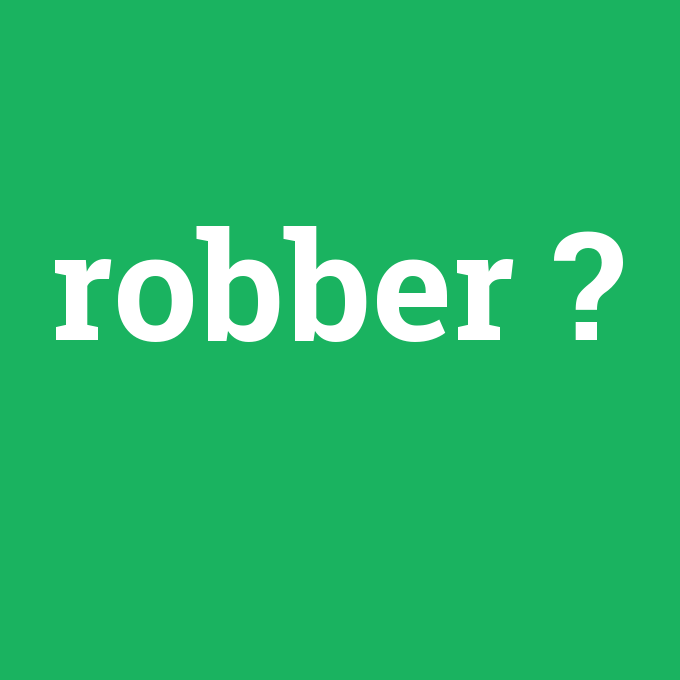robber, robber nedir ,robber ne demek