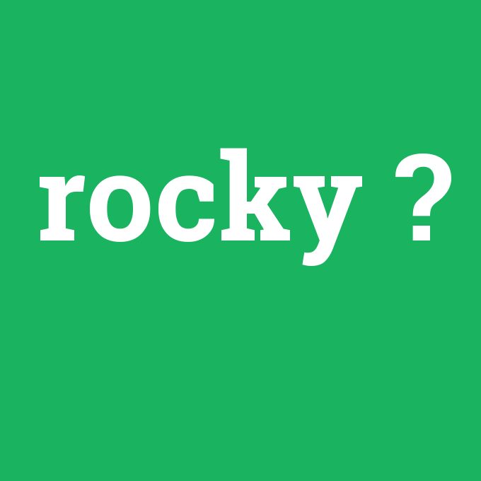 rocky, rocky nedir ,rocky ne demek