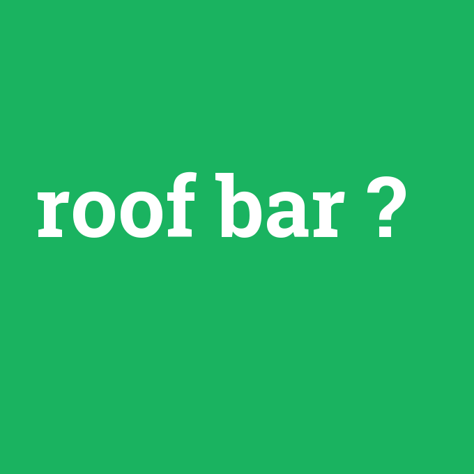 roof bar, roof bar nedir ,roof bar ne demek