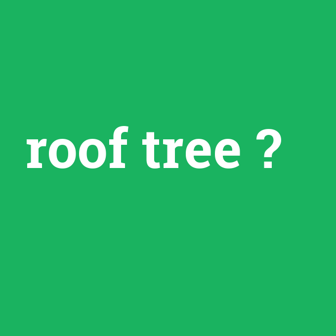 roof tree, roof tree nedir ,roof tree ne demek