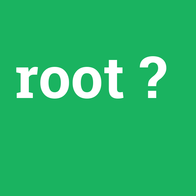 root, root nedir ,root ne demek