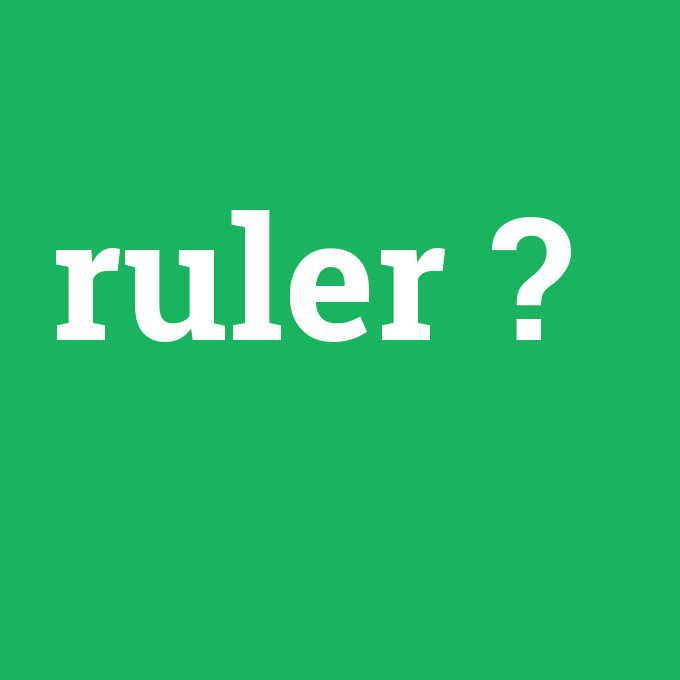 ruler, ruler nedir ,ruler ne demek