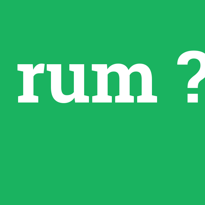 rum, rum nedir ,rum ne demek