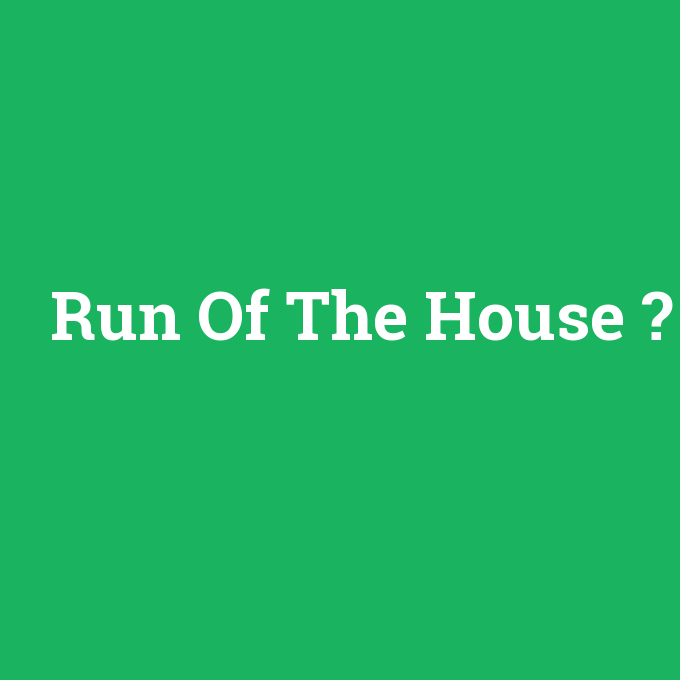 Run Of The House, Run Of The House nedir ,Run Of The House ne demek
