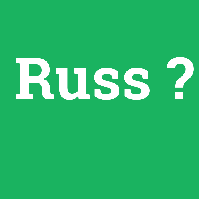 Russ, Russ nedir ,Russ ne demek