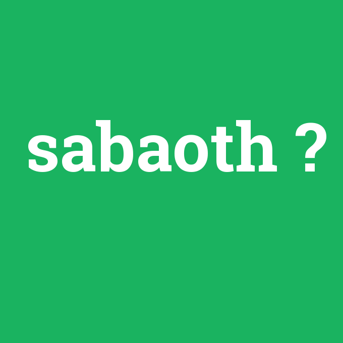 sabaoth, sabaoth nedir ,sabaoth ne demek