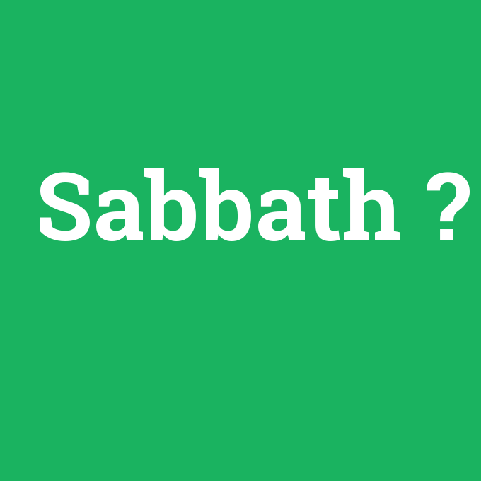 Sabbath, Sabbath nedir ,Sabbath ne demek