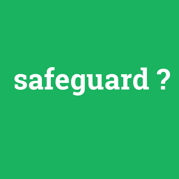 safeguard, safeguard nedir ,safeguard ne demek