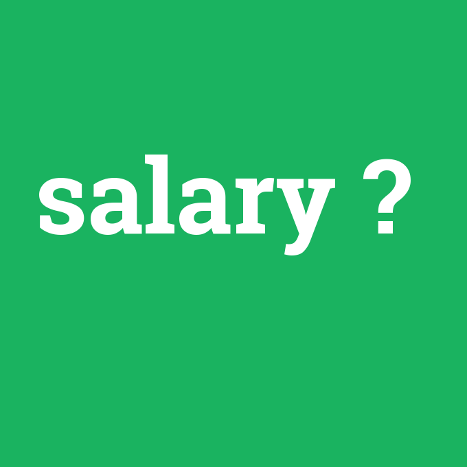 salary, salary nedir ,salary ne demek