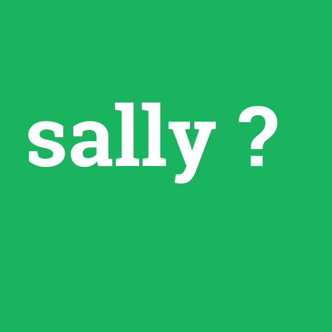 sally, sally nedir ,sally ne demek