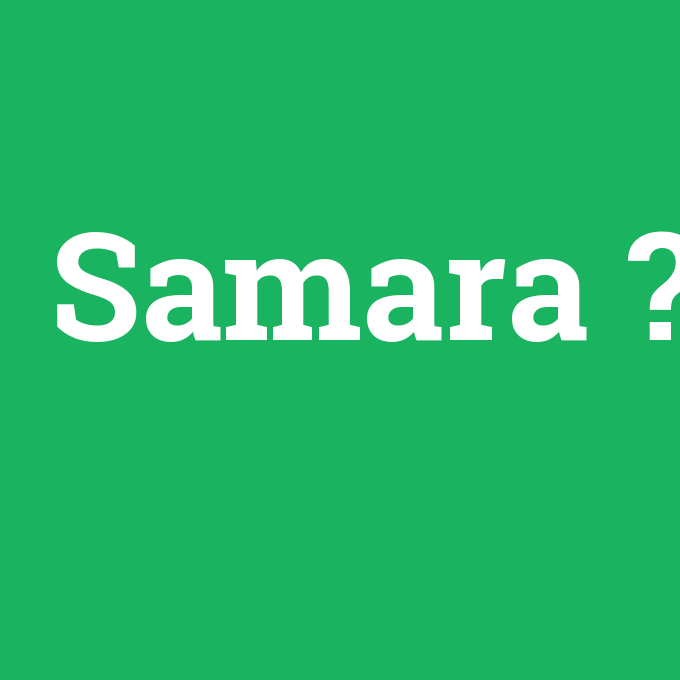 Samara, Samara nedir ,Samara ne demek