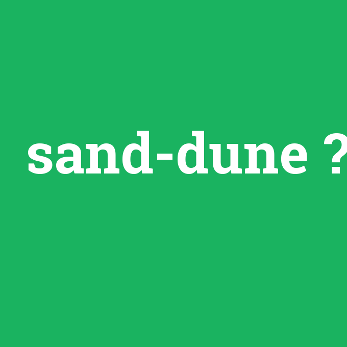 sand-dune, sand-dune nedir ,sand-dune ne demek