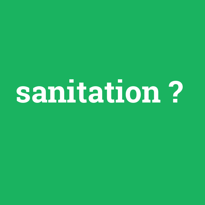sanitation, sanitation nedir ,sanitation ne demek