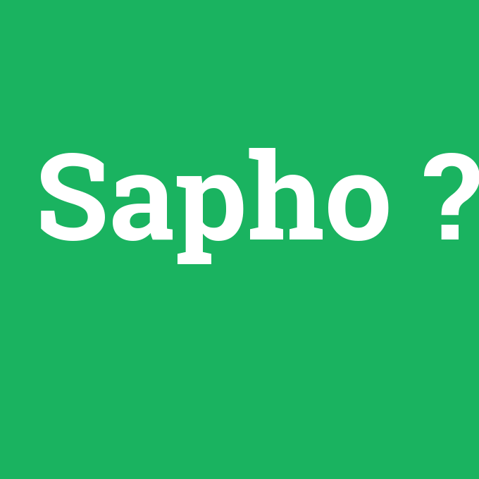 Sapho, Sapho nedir ,Sapho ne demek
