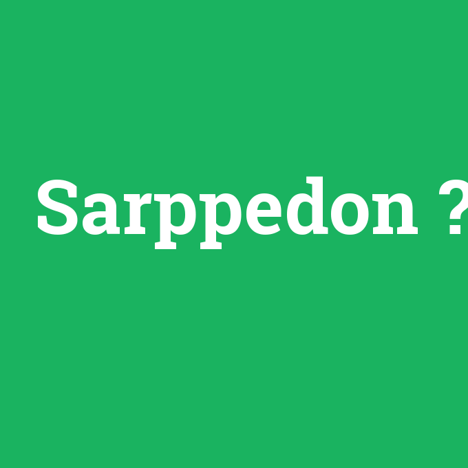 Sarppedon, Sarppedon nedir ,Sarppedon ne demek