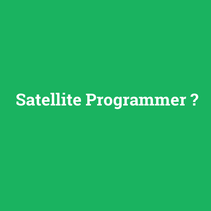 Satellite Programmer, Satellite Programmer nedir ,Satellite Programmer ne demek