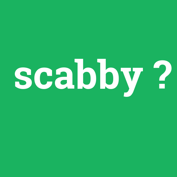 scabby, scabby nedir ,scabby ne demek