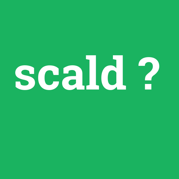 scald, scald nedir ,scald ne demek